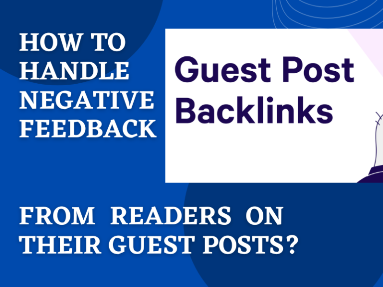 How To Handle Negative Feedback From Readers On Their Guest Posts?