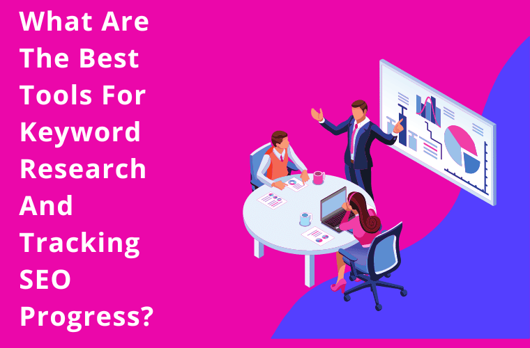 What are the Best Tools for Keyword Research And Tracking SEO Progress?